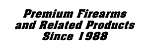Premium firearms and related products since 1988